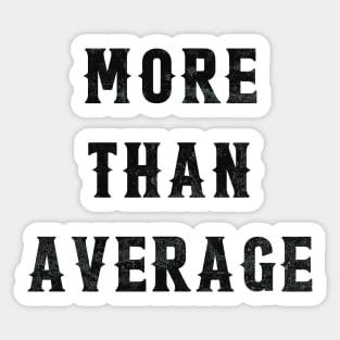 More Than Average (Light Tees) Sticker